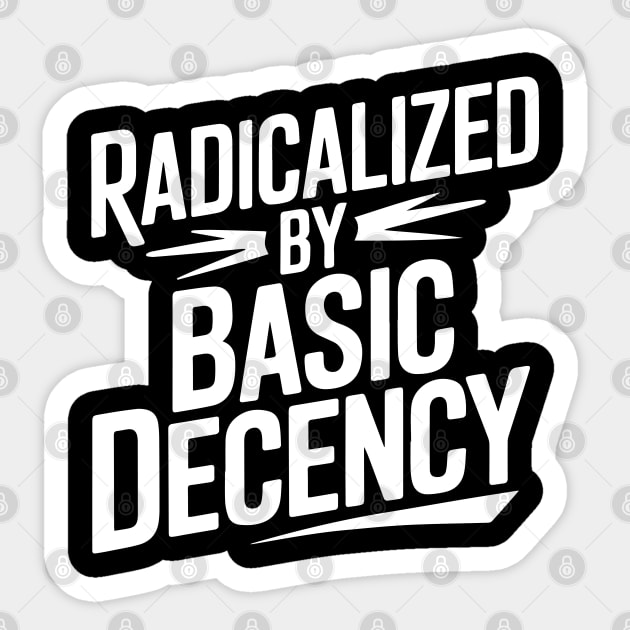 Radicalized by Basic Decency Sticker by UrbanLifeApparel